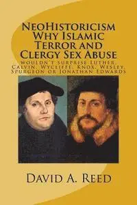 David a. Reed - NeoHistoricism Why Islamic Terror and Clergy Sex Abuse: wouldn't surprise Luther, Calvin, Wycliffe, Knox, Wesley, Spurgeon or Jonathan Edwards, Häftad. Tillgänglighet: Lägg i varukorg
