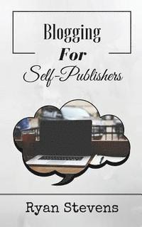 Ryan Stevens - Blogging For Self-Publishers: The tools you need to grow and succeed, Häftad. Tillgänglighet: Lägg i varukorg