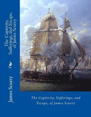 James Scurry - The Captivity, Sufferings, and Escape, of James Scurry, Häftad
