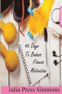Julia Press Simmons - 45 Days to Badass: Fitness Motivation, Häftad. Tillgänglighet: Lägg i varukorg