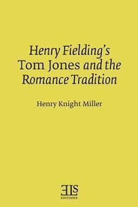 Henry Knight Miller - Henry Fielding's Tom Jones and the Romance Tradition, Häftad