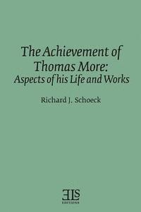 Richard J. Schoeck - The Achievement of Thomas More: Aspects of his Life and Works, Häftad. Tillgänglighet: Lägg i varukorg
