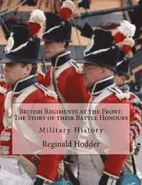 Reginald Hodder - British Regiments at the Front: The Story of their Battle Honours: Military History, Häftad. Tillgänglighet: Lägg i varukorg
