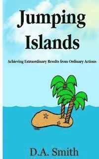 D. a. Smith - Jumping Islands: Achieving Extraordinary Results from Ordinary Actions, Häftad. Tillgänglighet: Lägg i varukorg