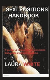 Laura White - Sex Positions Handbook: A Guide To 25 Exotic Sex Positions That Gives Multiple Orgasms, Häftad