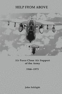 John Schlight - Help From Above: Air Force Close Air Support of the Army, 1946-1973, Häftad. Tillgänglighet: Lägg i varukorg