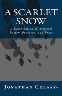 Jonathan Creasy - A Scarlet Snow: A Compilation of Original Poetry, Proverbs, and Prose, Häftad. Tillgänglighet: Lägg i varukorg