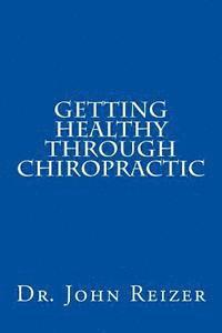 John L. Reizer - Getting Healthy Through Chiropractic, Häftad. Tillgänglighet: Lägg i varukorg