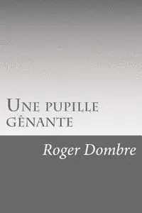 Roger Dombre - Une pupille gênante, Häftad. Tillgänglighet: Lägg i varukorg