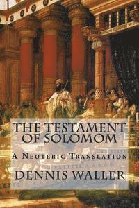 Dennis Waller, Peter Gaskin - The Testament of Solomom: A Neoteric Translation, Häftad