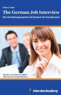 Tobias Meier - The German Job Interview - Das Vorstellungsgespräch mit Deutsch als Fremdsprache: The How-to Guide in English with German sample phrases, Häftad. Tillgänglighet: Lägg i varukorg