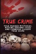 True Crime: True Murder Mysteries, Missing Persons Cases And Cannibal Killers True Crime