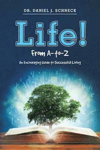 Daniel J. Schneck - Life! From A-to-Z: An Encouraging Guide to Successful Living, Häftad. Tillgänglighet: Lägg i varukorg