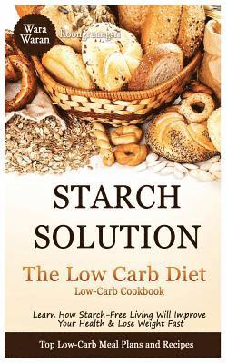 Warawaran Roongruangsri - Starch Solution - Low Carb Diet: Learn How Starch-Free Living Will Improve Your Health & Lose Weight Fast, Top Low Carb Diet Meal Plan and Recipes, Lo, Häftad. Tillgänglighet: Lägg i varukorg