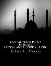 Robert J. Murphy - Capital Punishment in Islam: Fatwas and Honor Killings, Häftad. Tillgänglighet: Lägg i varukorg