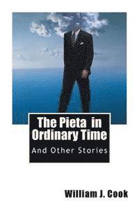 William J. Cook - The Pieta in Ordinary Time: And Other Stories, Häftad