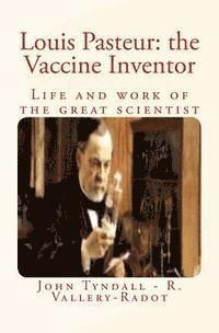 Rene Vallery-Radot, John Tyndall - Louis Pasteur: the Vaccine Inventor: Life and work of the great scientist, Häftad