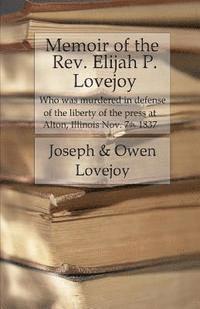 Owen Lovejoy, Joseph C. Lovejoy - Memoir of the Rev. Elijah P. Lovejoy: Who was murdered in Defense of the liberty of the press at Alton, Illinois, November 7, 1837, Häftad. Tillgänglighet: Lägg i varukorg