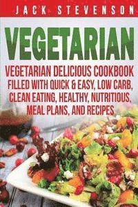Jack Stevenson - Vegetarian: Vegetarian Delicious Cookbook Filled With Quick & Easy, Low Carb, Clean Eating, Healthy, Nutritious, Meal Plans, and Recipes, Häftad. Tillgänglighet: Lägg i varukorg