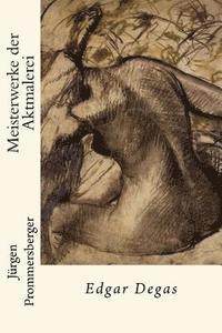 Jürgen Prommersberger - Meisterwerke der Aktmalerei: Edgar Degas, Häftad. Tillgänglighet: Lägg i varukorg