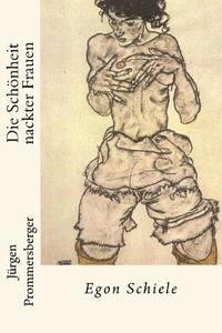 Jürgen Prommersberger - Die Schönheit nackter Frauen: Egon Schiele, Häftad. Tillgänglighet: Lägg i varukorg