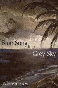 Keith McCloskey - Blue Song to a Grey Sky, Häftad. Tillgänglighet: Lägg i varukorg