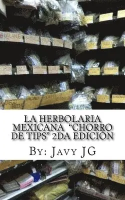 Margarita Balderrama, Jassica Garcia - La Herbolaria MEXICANA "Chorro de Tips" 2da Edición: en su serie: Realidades o Novelas? que Son Escritos Cortitos PERO Dicen Mucho, Häftad. Tillgänglighet: Lägg i varukorg