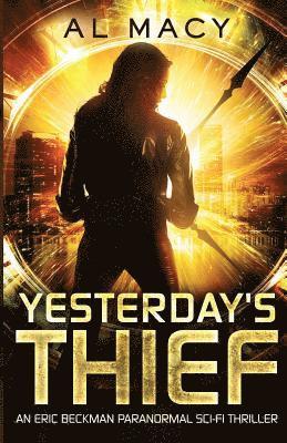 Al Macy - Yesterday's Thief: An Eric Beckman Paranormal Sci-Fi Thriller, Häftad. Tillgänglighet: Lägg i varukorg