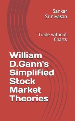 Sankar Srinivasan, Paul Daniel Aravinth - William D.Gann's Simplified Stock Market Theories: Trade without Charts, Häftad. Tillgänglighet: Lägg i varukorg