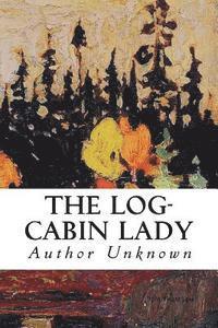 Author Unknown - The Log-Cabin Lady, Häftad. Tillgänglighet: Lägg i varukorg