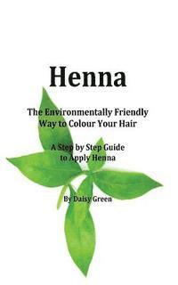 Daisy Green - Henna - How to Apply Henna: The Environmentally Friendly Way to Colour Your Hair - A Step by Step guide, Häftad. Tillgänglighet: Lägg i varukorg