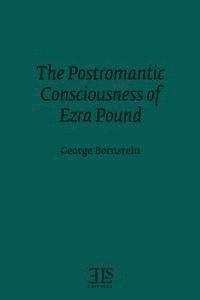 George Bornstein - The Postromantic Consciousness of Ezra Pound, Häftad