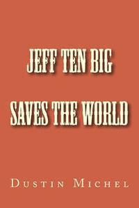 Becky Michel, Dustin Michel - Jeff Ten Big Saves the World, Häftad. Tillgänglighet: Lägg i varukorg