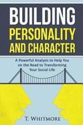 Building Personality and Character: A Powerful Analysis to Help You On the Road to Transforming Your Social Life