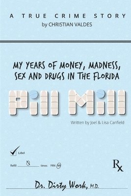 Joel Canfield, Lisa Canfield - Pill Mill: My Years Of Money, Madness, Sex and Drugs in the Florida Pill Mill, Häftad. Tillgänglighet: Lägg i varukorg