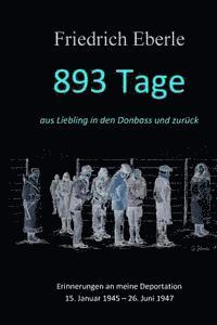 Friedrich Eberle - 893 Tage aus Liebling in den Donbass und zurück: Erinnerungen an meine Deportation 15. Januar 1945 - 26. Juni 1947, Häftad. Tillgänglighet: Lägg i varukorg