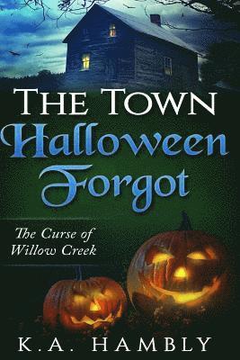 K. A. Hambly - The Town Halloween Forgot, The Curse of Willow Creek, Häftad. Tillgänglighet: Lägg i varukorg