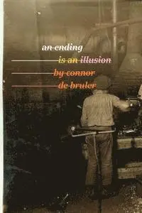 Connor De Bruler - An Ending is an Illusion, Häftad. Tillgänglighet: Lägg i varukorg