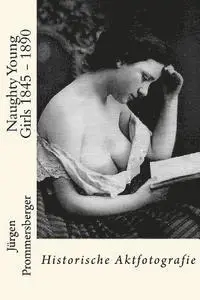 Jurgen Prommersberger - Naughty Young Girls 1845 - 1890: Historische Aktfotografie, Häftad. Tillgänglighet: Lägg i varukorg
