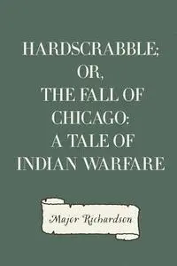 Major Richardson - Hardscrabble; or, the fall of Chicago: a tale of Indian warfare, Häftad. Tillgänglighet: Lägg i varukorg