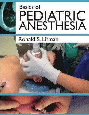 Ronald S. Litman - Basics of Pediatric Anesthesia: Print Edition, Häftad. Tillgänglighet: Lägg i varukorg