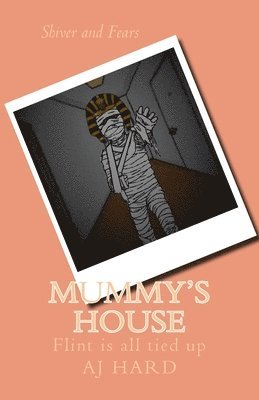 Aj Hard - Mummy's House: Flint is all tied up, Häftad. Tillgänglighet: Lägg i varukorg