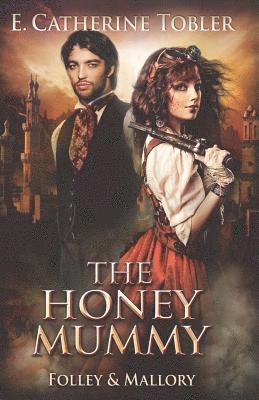 E. Catherine Tobler - The Honey Mummy, Häftad. Tillgänglighet: Lägg i varukorg