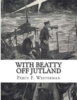 Percy F. Westerman - With Beatty Off Jutland, Häftad