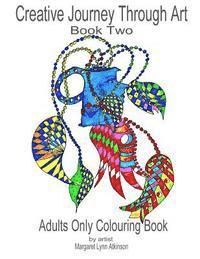 Margaret Lynn Atkinson - Creative Journey Through Art: Book Two - Adults Only Colouring Book: Journey back to your childhood of colouring-in with these 40 unique drawings on, Häftad. Tillgänglighet: Lägg i varukorg