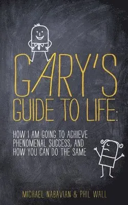 Phil Wall, Michael Nabavian - Gary's Guide to Life: How I Am Going to Achieve Phenomenal Success, and How You Can Do the Same, Häftad. Tillgänglighet: Lägg i varukorg