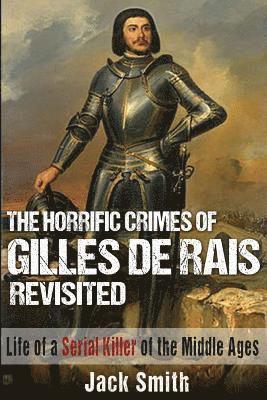 Jack Smith - Horrific Crimes of Gilles de Rais Revisited, Häftad. Tillgänglighet: Lägg i varukorg