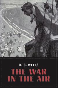 H. G. Wells - The War In the Air: and particularly how Mr. Bert Smallways fared while it lasted (Illustrated), Häftad. Tillgänglighet: Lägg i varukorg