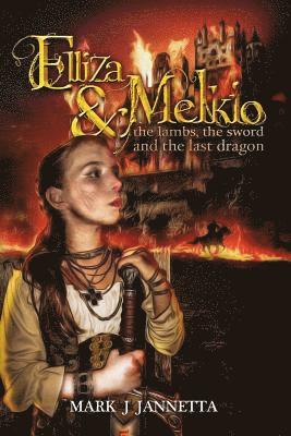 Karl Monger - Elliza & Melkio: The Lambs, the Sword and the Last Dragon, Häftad