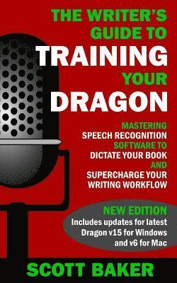 Scott Baker - The Writer's Guide to Training Your Dragon: Using Speech Recognition Software to Dictate Your Book and Supercharge Your Writing Workflow, Häftad. Tillgänglighet: Lägg i varukorg
